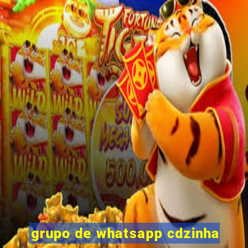 grupo de whatsapp cdzinha